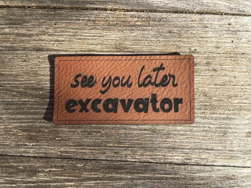 Lederlabel "see you later excavator" 1 Lederlabel "see you later excavator"