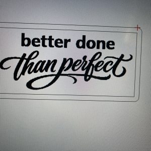 Label "better done than perfect"